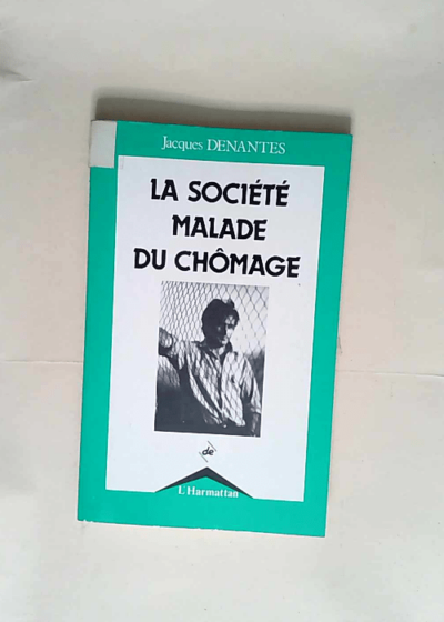 La société malade du chômage  - Jacques Denantes