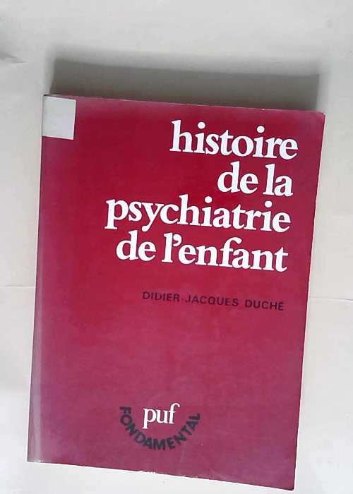 Histoire de la psychiatrie de l enfant  – Didier-Jacques Duché