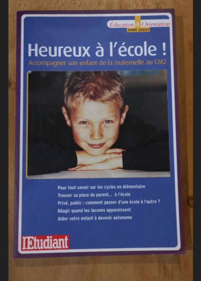 Heureux À L'école ! - Accompagner Son Enfant De La Maternelle Au Cm2 - Anne Leguy