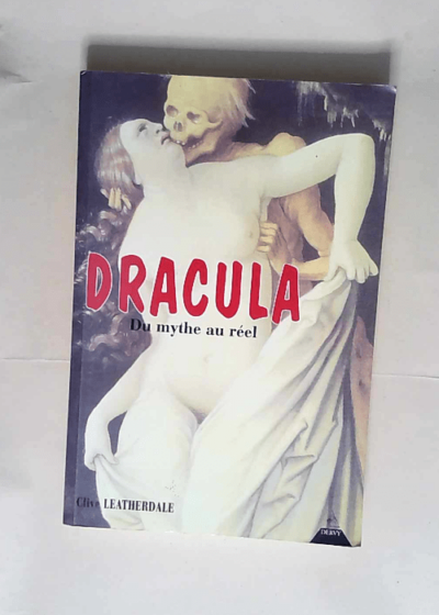 Dracula Du mythe au réel - Clive Leatherdale