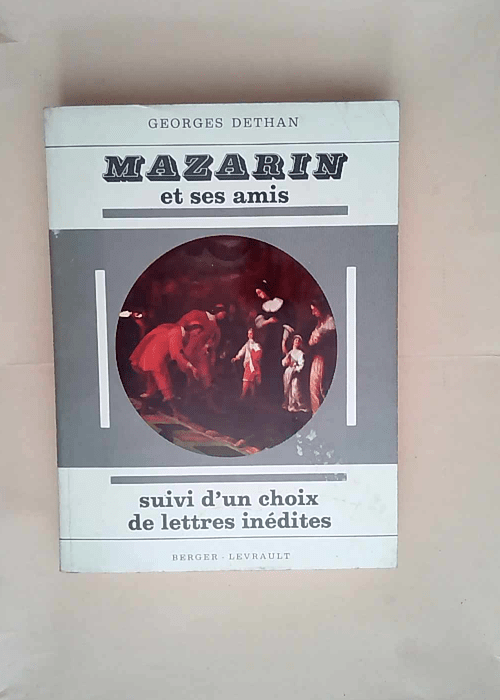 Georges Dethan. Mazarin et ses amis Étude su...