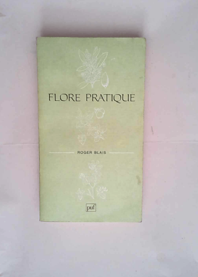 Flore pratique  - Roger Blais