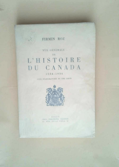 Vue Generale De L Histoire Du Canada 1534-1934.  - Firmin Roz