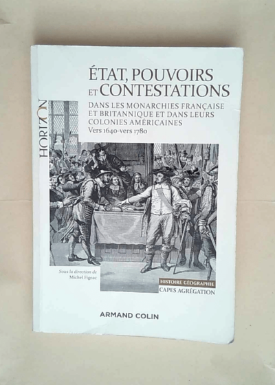 État pouvoirs et contestations dans les monarchies française et britannique Vers 1640-vers 1780 - Michel Figeac