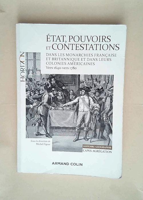 État pouvoirs et contestations dans les monarchies française et britannique Vers 1640-vers 1780 – Michel Figeac