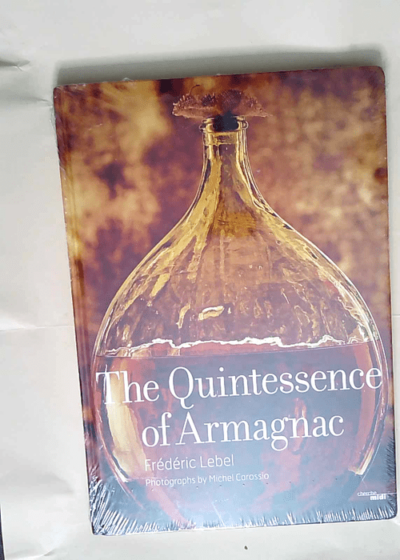 The Quintessence Of Armagnac  - Frederic Lebel