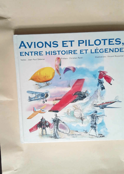 Avions et pilotes entre Histoire et légendes  - DEBENAT Jean-paul