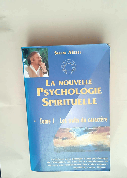 La nouvelle psychologie spirituelle Traits du caractère (Les) – Tome 1 (4ème édition) – Selim Aïssel