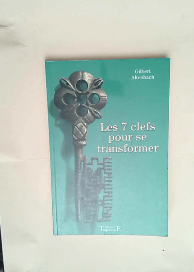 7 Clefs Pour Se Transformer  - Gilbert Altenbach