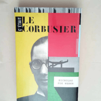 C était Le Corbusier  – Nicholas Fox W...