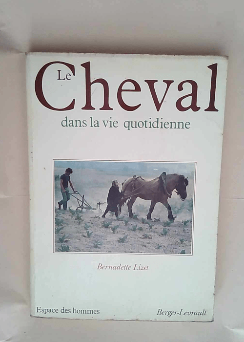 Le cheval dans la vie quotidienne – techniques et représentations du cheval de travail dans l europe  – Lizet