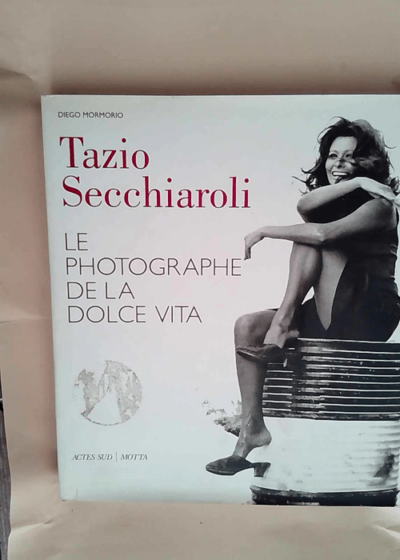 Tazio Secchiaroli Le photographe de la dolce vita - Diego Mormorio