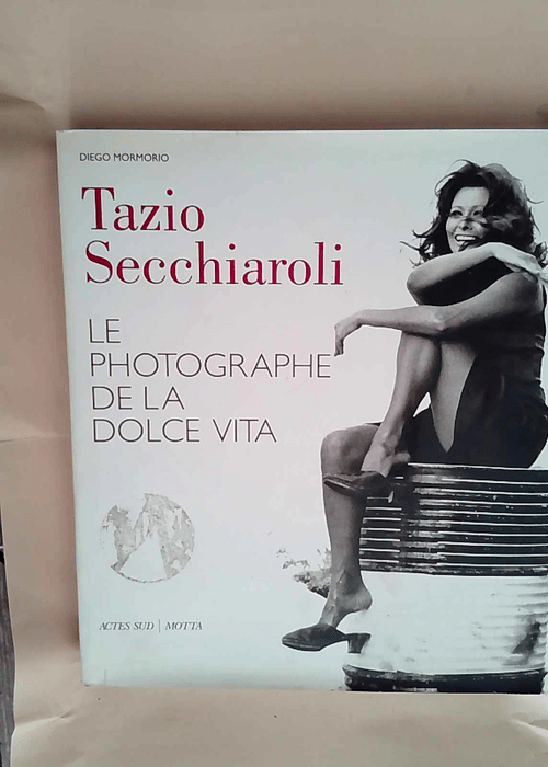 Tazio Secchiaroli Le photographe de la dolce ...