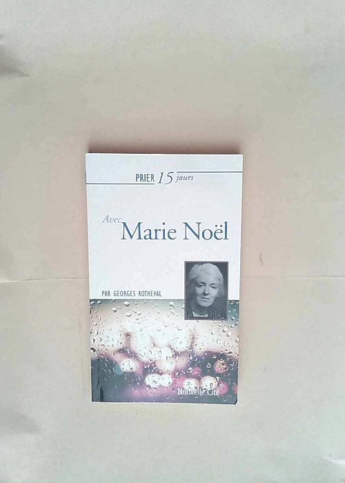 Prier 15 jours avec Marie Noël  – Geor...