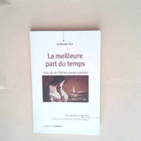 La meilleure part du temps Suivi de De l’Église comme scandale – Guillaume Sire