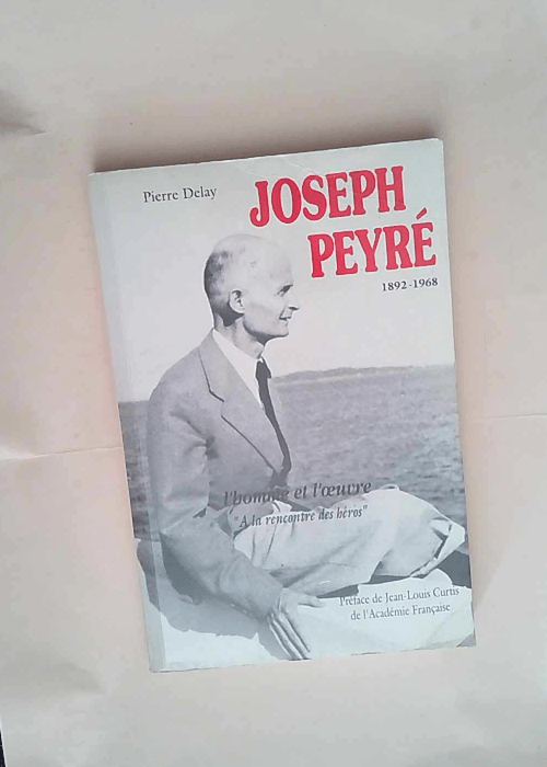 Joseph peyre 1892-1968 L homme et l oeuvre – Pierre Delay