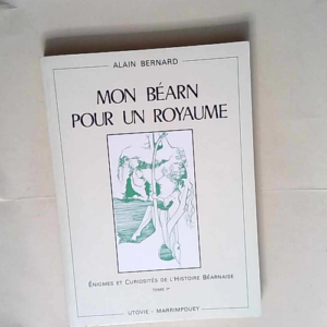 Mon Béarn pour un royaume – Alain Bern...