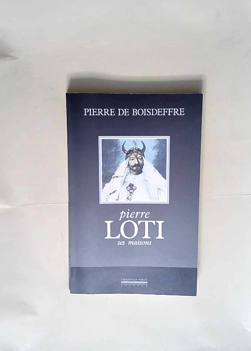 Pierre Loti ses maisons  – Pierre de Boisdeffre