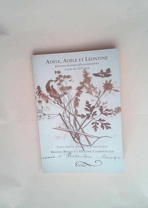 Adèle Adèle et Léontine Journaux de jeunes filles protestantes à la fin du XIXe siècle – Michel Braud