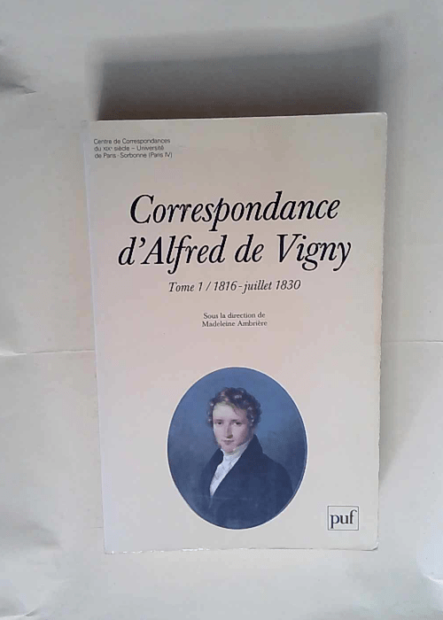 Correspondance d Alfred de Vigny tome 1 : 1816 – juillet 1830  – Alfred de Vigny