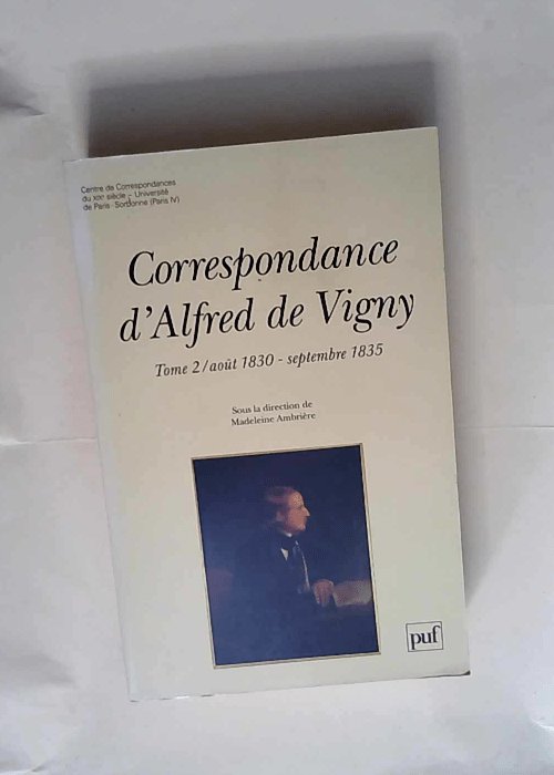 Correspondance d Alfred de Vigny tome 2 Août 1830 – septembre 1835 – Madeleine Ambrière