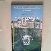 Histoire militaire de Bayonne 1789 – 19...