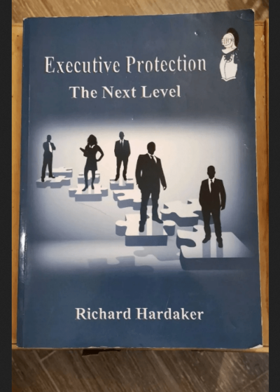 Executive Protection - The Next Level - Richard Hardaker