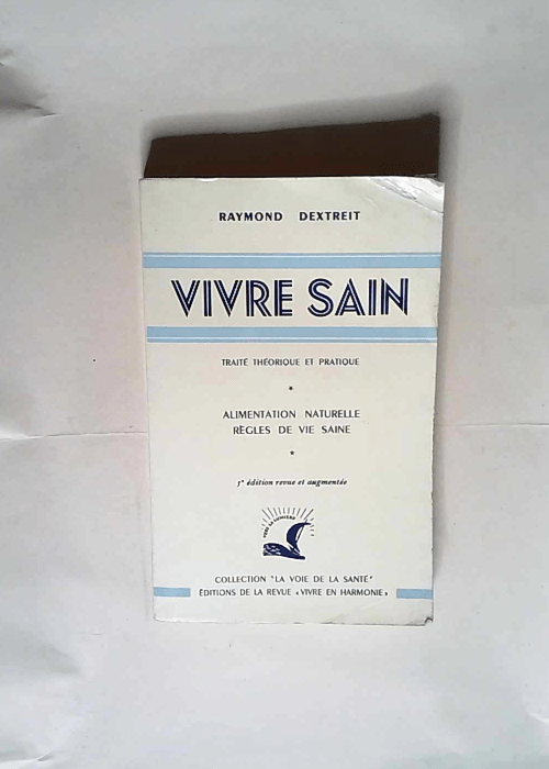 Vivre sain traité théorique et pratique. alimentation naturelle. régles de vie saine – Dextreit Raymond