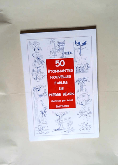 50 Etonnantes Nouvelles Fables  - Bearn Pierre