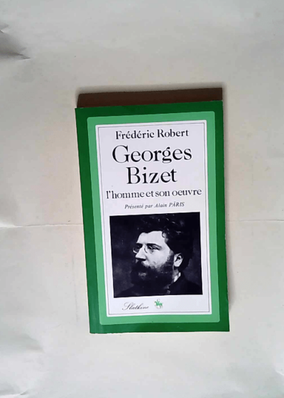 Georges Bizet L homme et son úuvre liste complète des úuvres discographie - Frédéric Robert