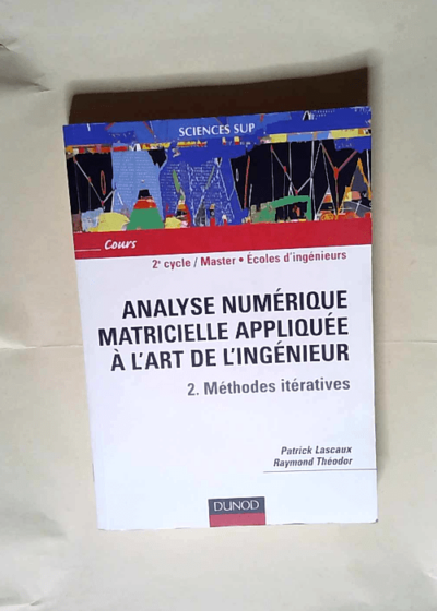 Analyse numérique matricielle appliquée à l art de l ingénieur tome 2 Méthodes itératives - Patrick Lascaux