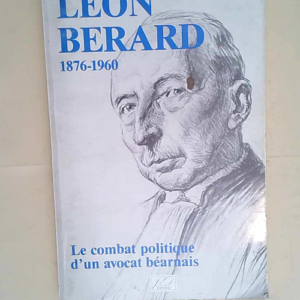Léon Bérard Le combat politique d un avocat...