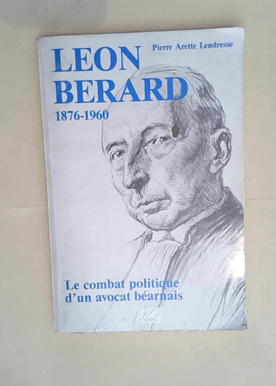 Léon Bérard Le combat politique d un avocat béarnais - Pie Arette-lendresse