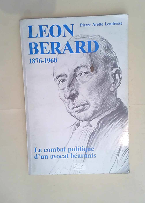 Léon Bérard Le combat politique d un avocat...