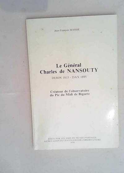 Le Général Charles de Nansouty Dijon 1815 Dax 1895 créateur de l observatoire du Pic du Midi de Bigorre. - Massie Jean-François