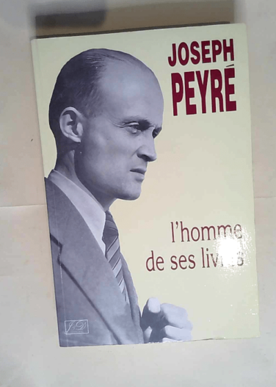 Joseph Peyré L homme de ses livres : actes du colloque international Pau 3 et 4 avril 1992 - Colloque International