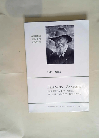 Francis Jammes Par Dela Les Poses Et Les Images D Epinal  - J. P. Inda