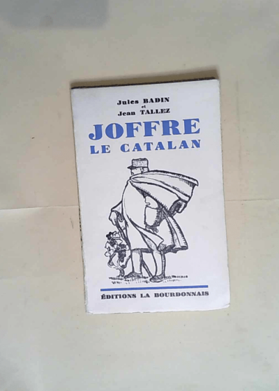 Joffre le Catalan ou le Maréchal en espadrilles  - Jules Badin et Jean Tallez