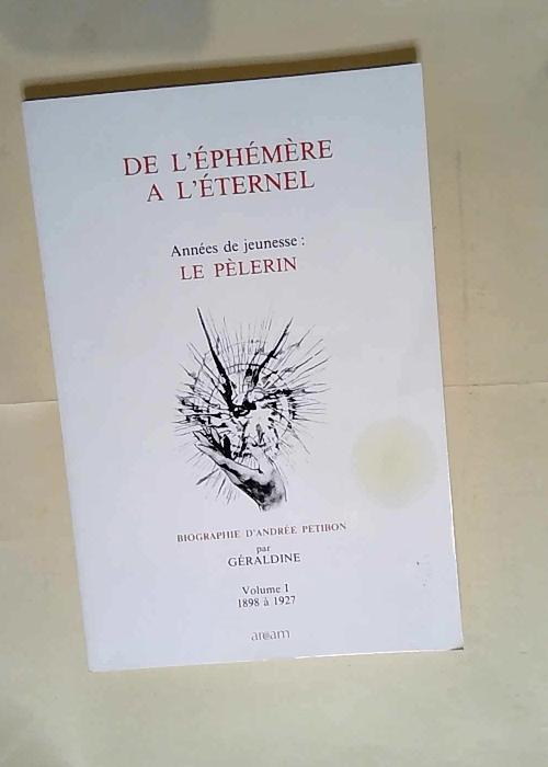 Biographie d Andrée Petibon De l éphémère à l éternel – 1 Le Pèlerin – Géraldine