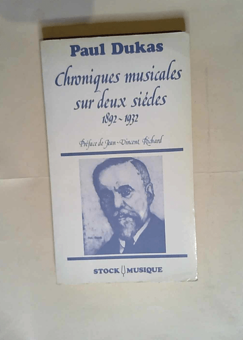 Chroniques musicales sur deux siècles: 1892-1932  – Paul Dukas