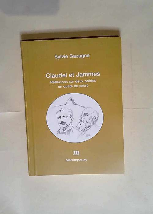 Claudel et Jammes Réflexions sur deux poêtes en quête du sacré – Sylvie Gazagne