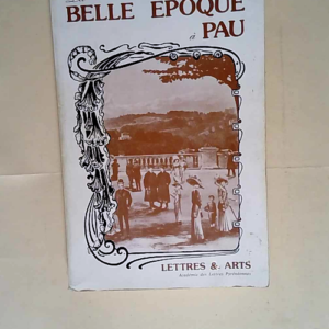 La Belle époque à Pau Lettres et arts &#821...