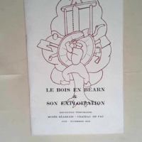 Le Bois En Bearn Et Son Exploitation. Exposit...