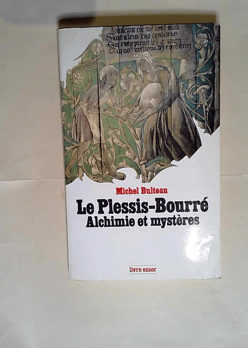 Le Plessis-Bourré alchimie et mysteres  – Michel Bulteau