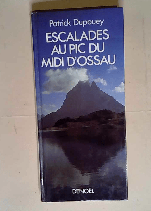 Escalades Au Pic Du Midi D Ossou  – Patrick Dupouey