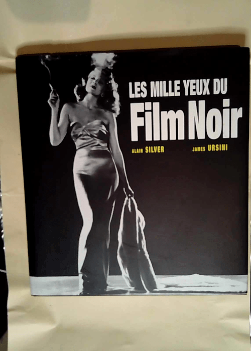 Les Mille yeux du film noir  – Alain Silver