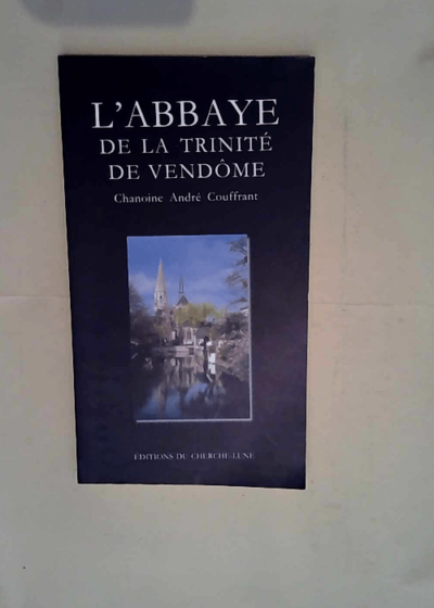 L abbaye de la Trinité de Vendôme  - André Couffrant