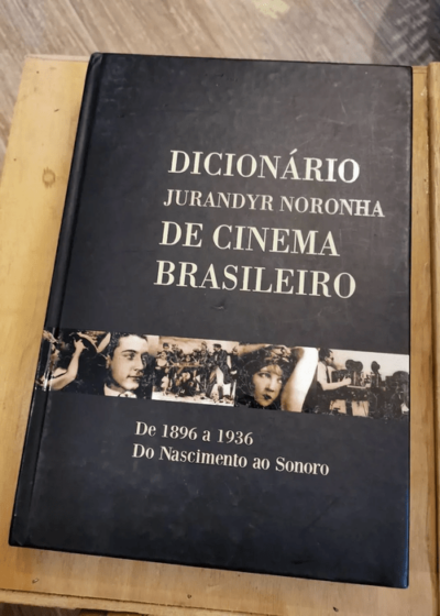 Dictionario De Cinema Brasileiro De 1896 A 1936 Do Nascimento Ao Sonoro - Jurandyr Noronha - Jurandyr Noronha