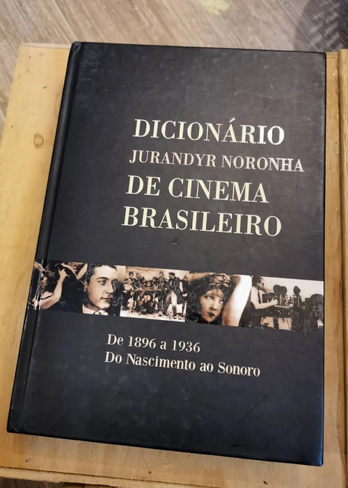 Dictionario De Cinema Brasileiro De 1896 A 1936 Do Nascimento Ao Sonoro – Jurandyr Noronha – Jurandyr Noronha