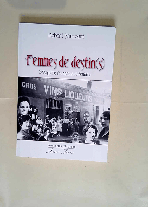 Femmes de destin(s) L Algérie française au féminin – Robert Saucourt